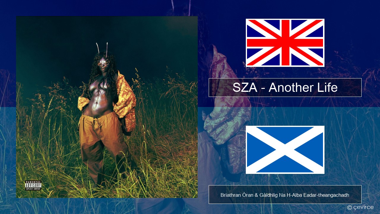 SZA – Another Life Gaelic Briathran Òran & Gàidhlig Na H-Alba Eadar-theangachadh