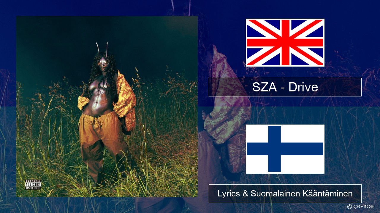 SZA – Drive Englanti Lyrics & Suomalainen Kääntäminen