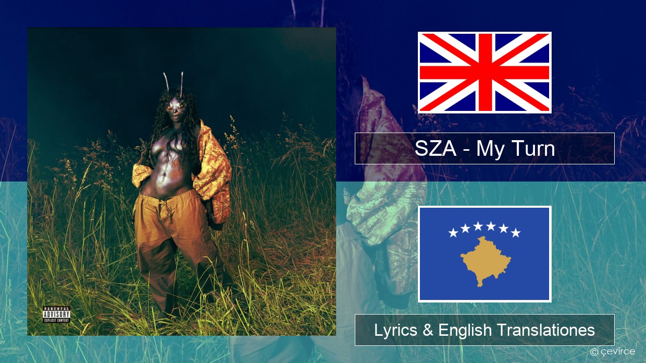 SZA – My Turn Anglorum Lyrics & English Translationes