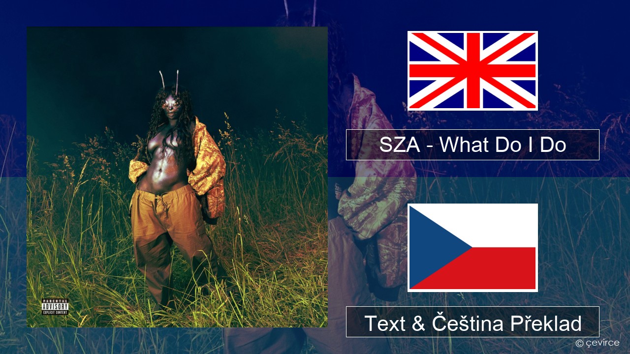 SZA – What Do I Do Anglický Text & Čeština Překlad