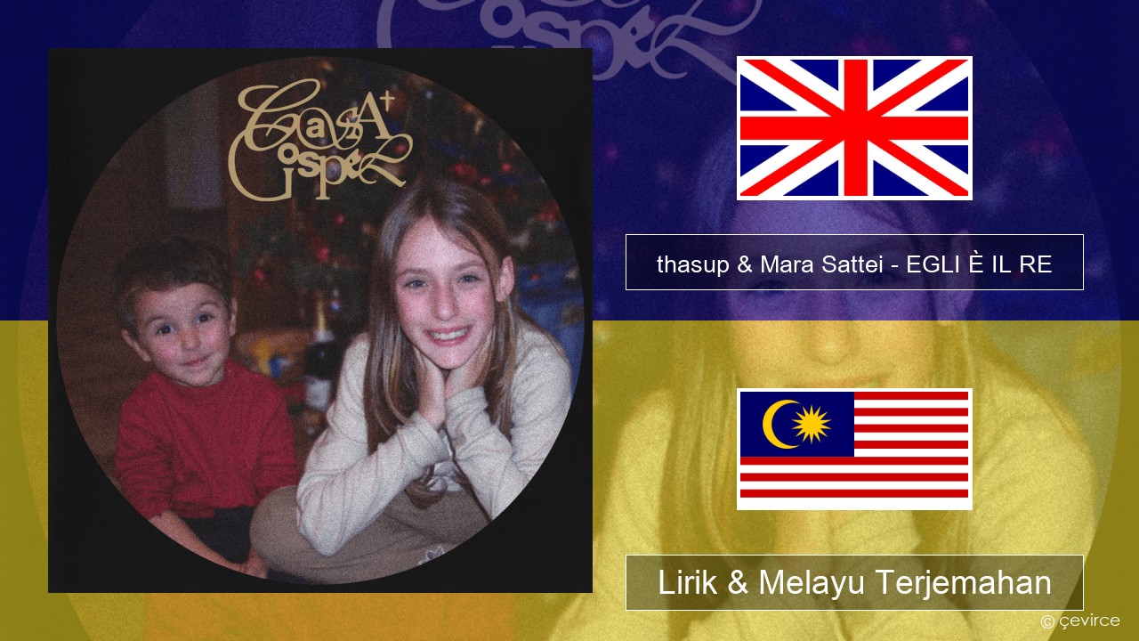 thasup & Mara Sattei – EGLI È IL RE Francais Lirik & Melayu (Malay) Terjemahan