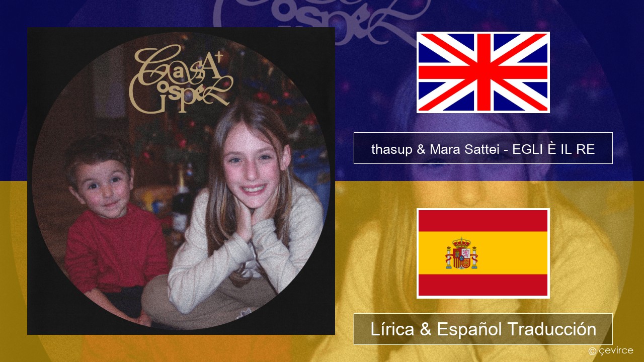 thasup & Mara Sattei – EGLI È IL RE Ingl Lírica & Español Traducción