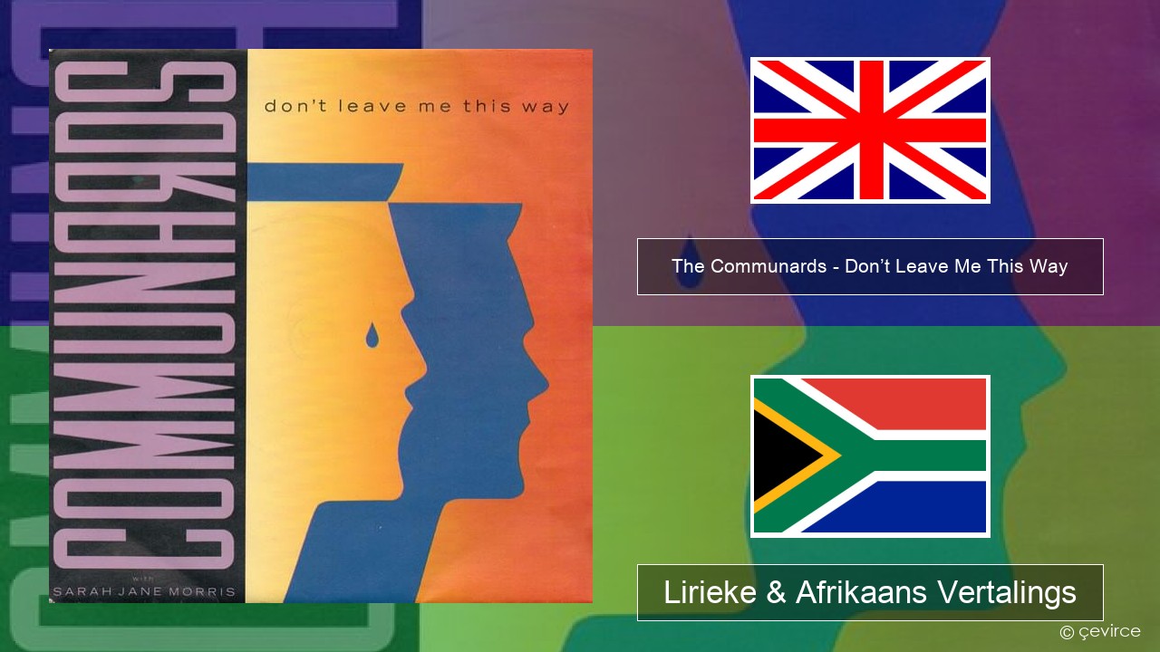 The Communards – Don’t Leave Me This Way Engels Lirieke & Afrikaans Vertalings