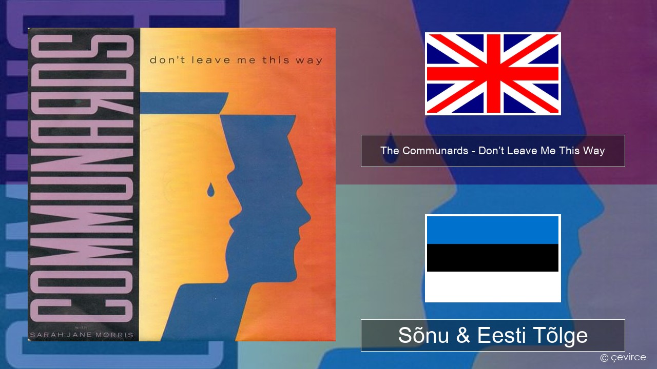 The Communards – Don’t Leave Me This Way Inglise Sõnu & Eesti Tõlge