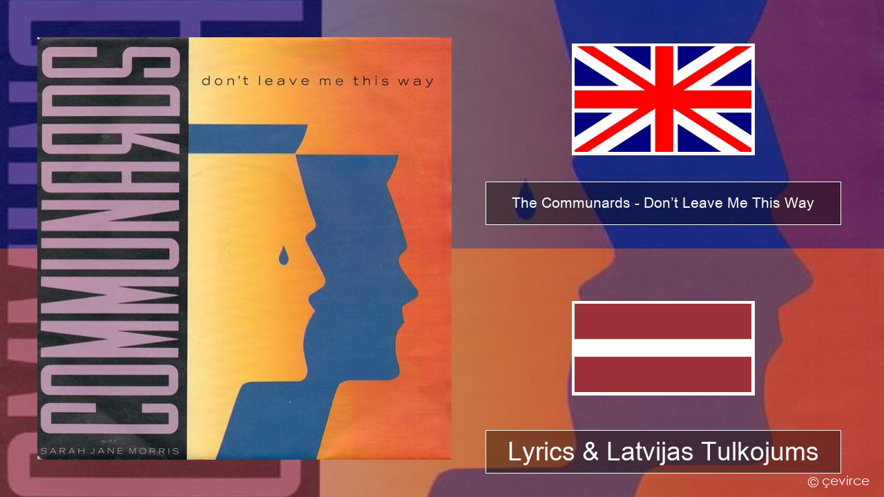 The Communards – Don’t Leave Me This Way Angļu Lyrics & Latvijas Tulkojums