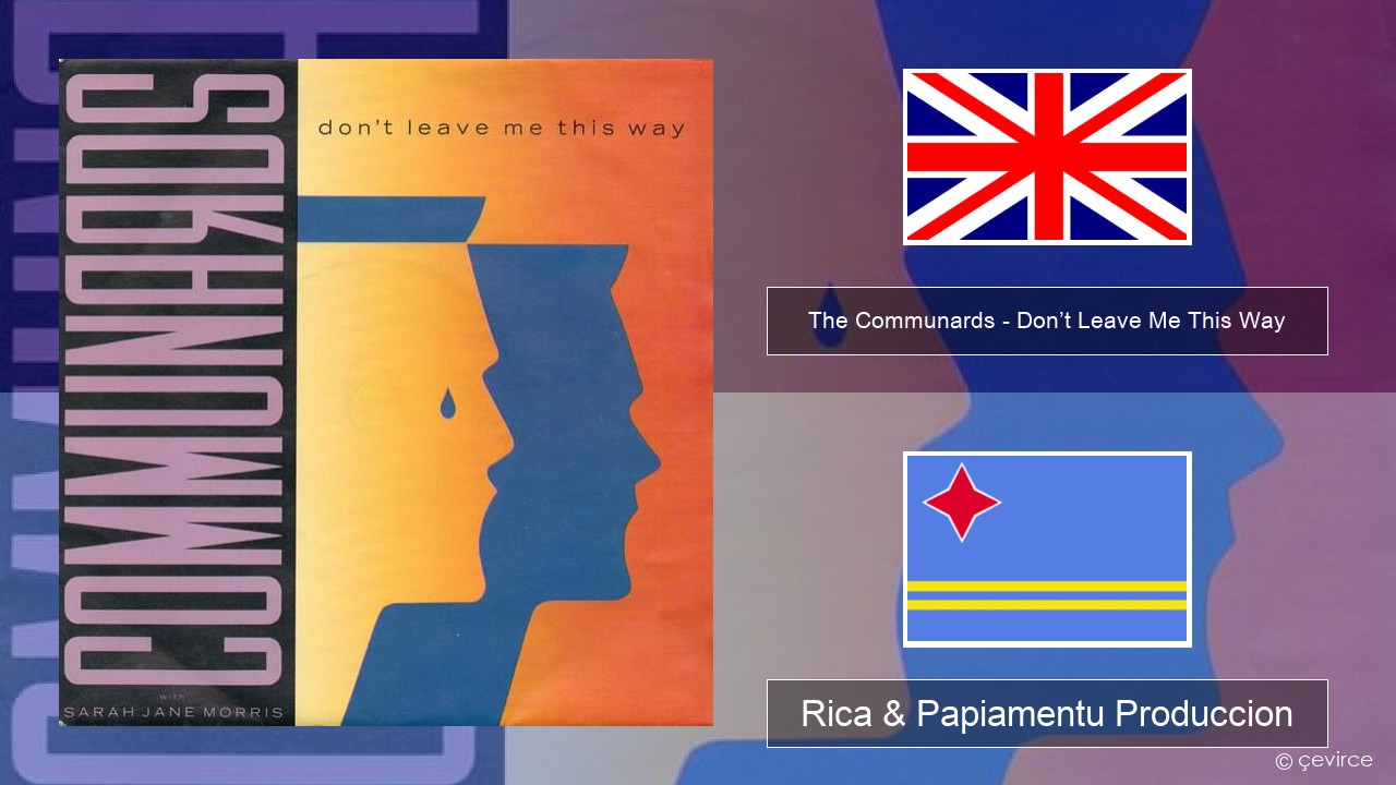 The Communards – Don’t Leave Me This Way Ing Rica & Papiamentu Produccion