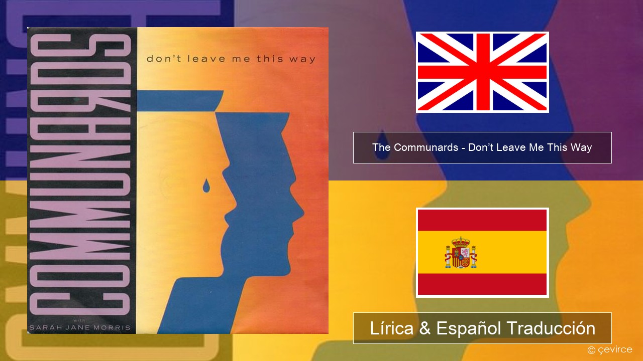 The Communards – Don’t Leave Me This Way Ingl Lírica & Español Traducción