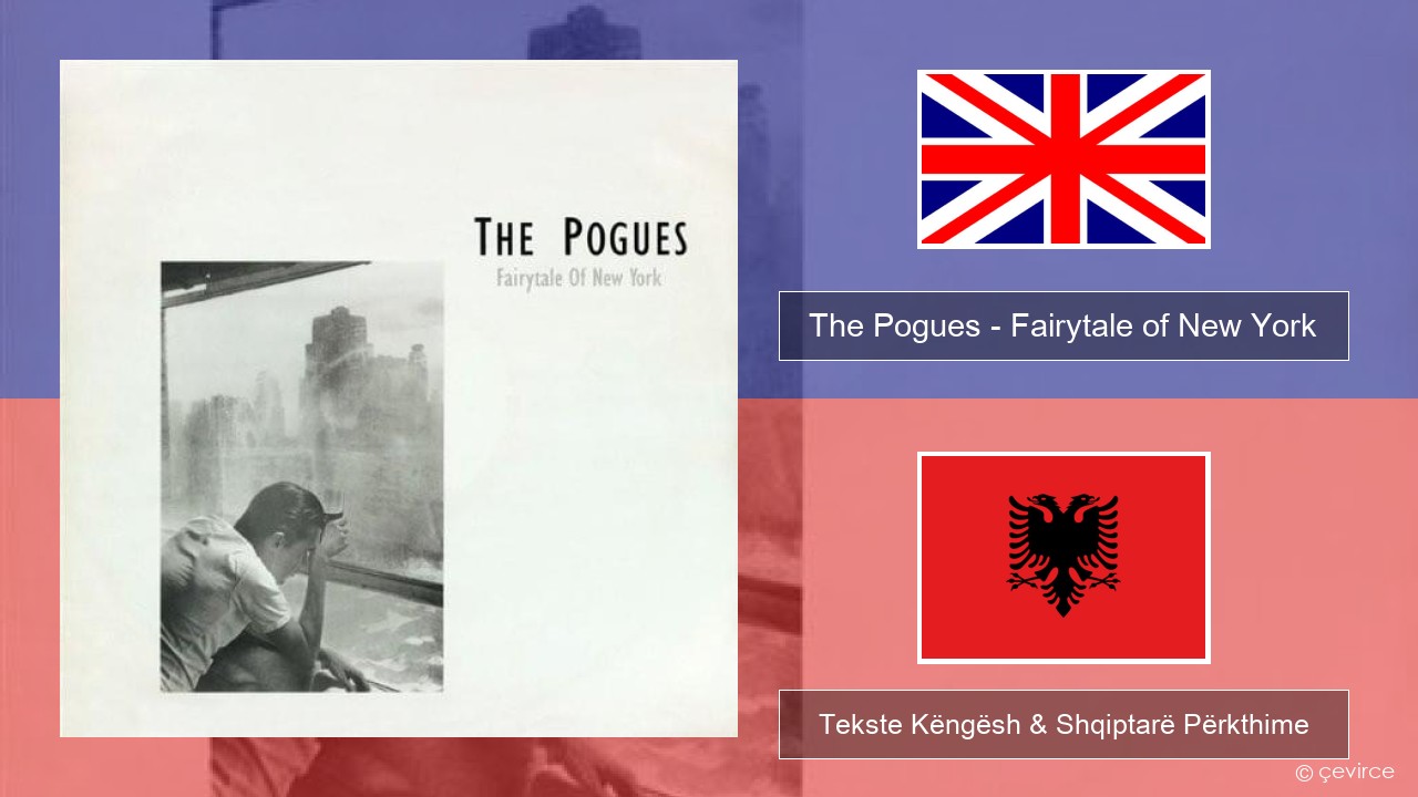 The Pogues – Fairytale of New York Anglisht Tekste Këngësh & Shqiptarë Përkthime