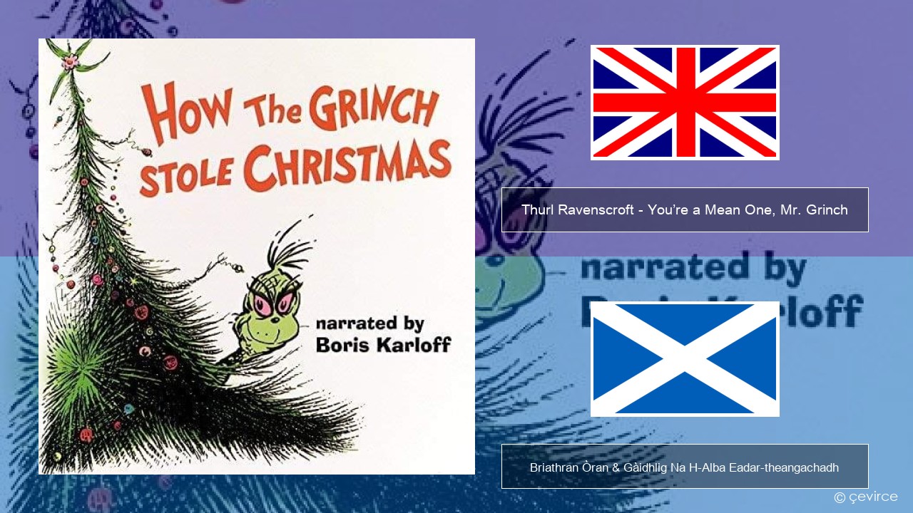 Thurl Ravenscroft – You’re a Mean One, Mr. Grinch Gaelic Briathran Òran & Gàidhlig Na H-Alba Eadar-theangachadh