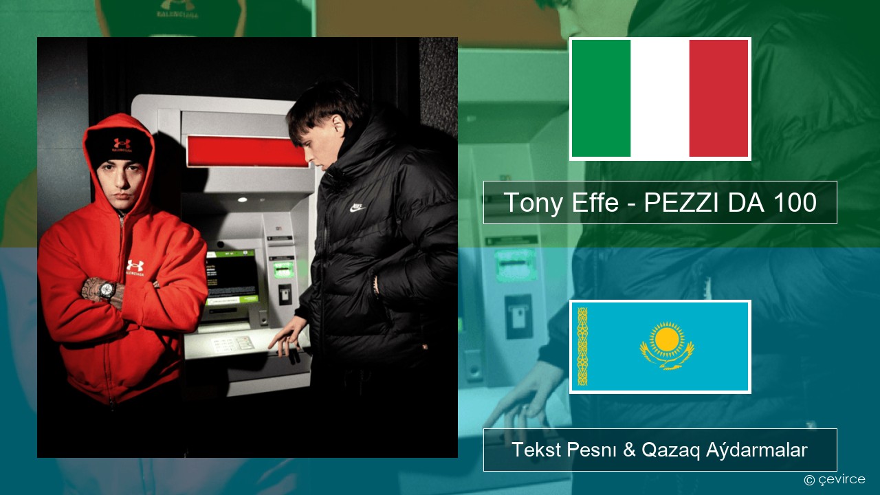 Tony Effe – PEZZI DA 100 Italán Tekst Pesnı & Qazaq (latyn) Aýdarmalar