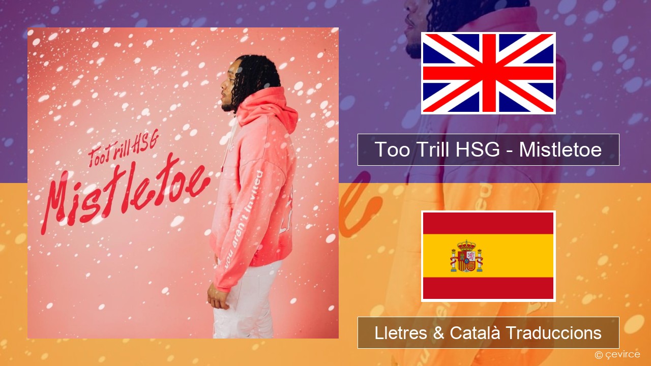 Too Trill HSG – Mistletoe Anglès Lletres & Català Traduccions