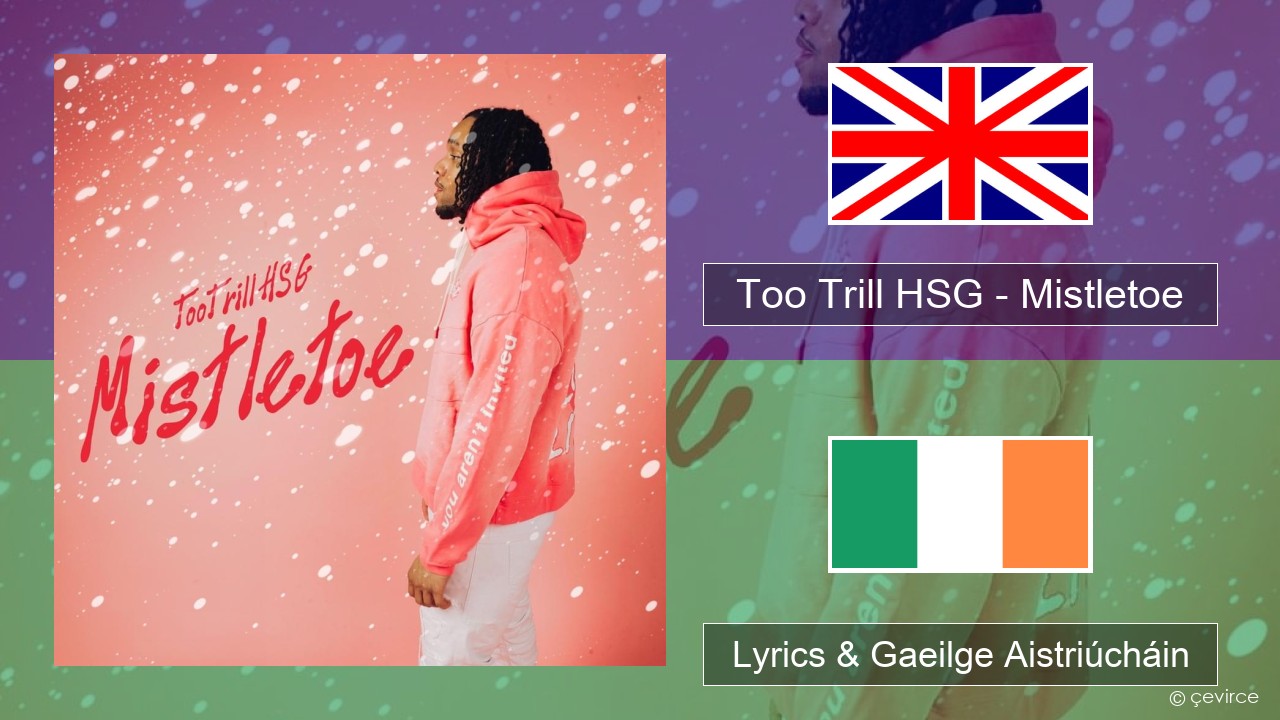 Too Trill HSG – Mistletoe Béarla Lyrics & Gaeilge Aistriúcháin