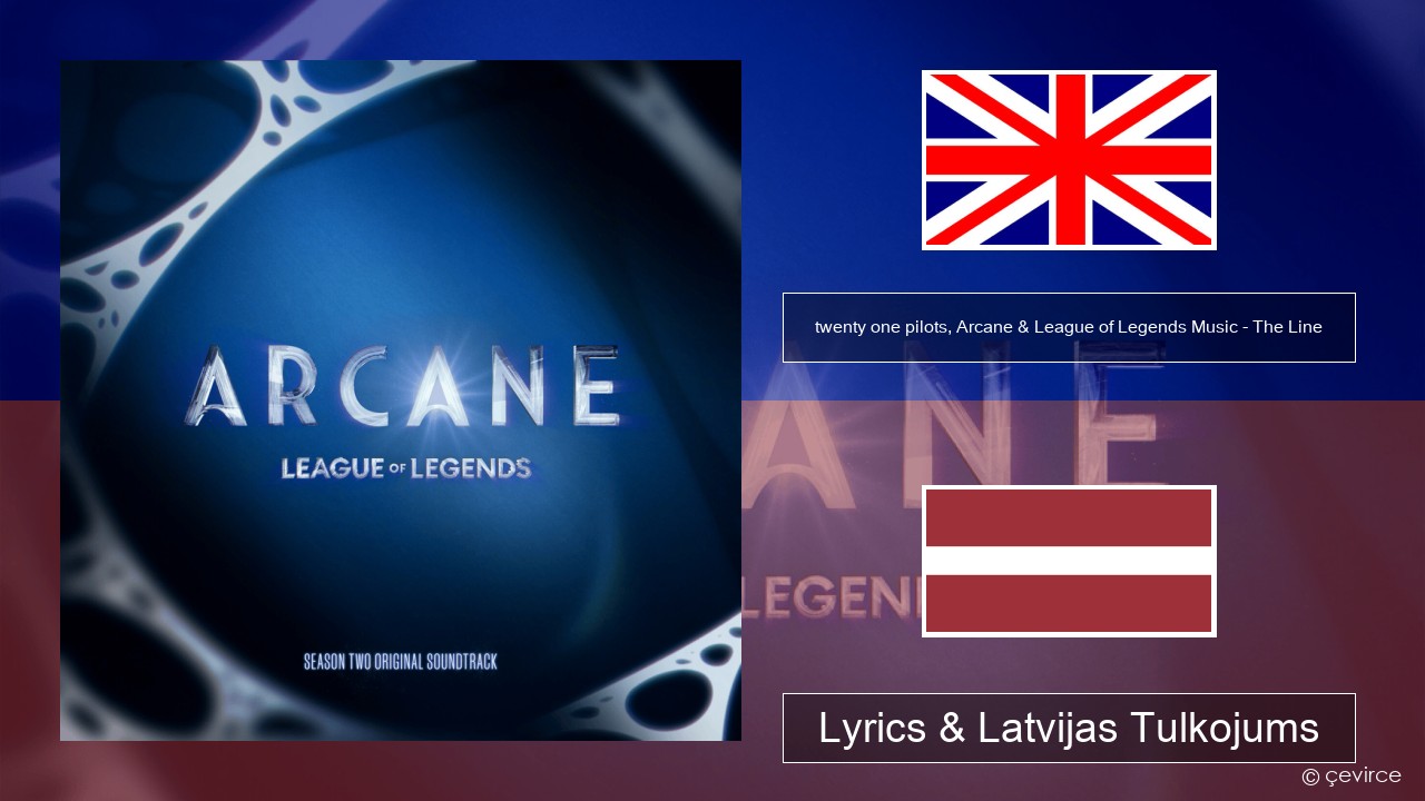 twenty one pilots, Arcane & League of Legends Music – The Line Angļu Lyrics & Latvijas Tulkojums