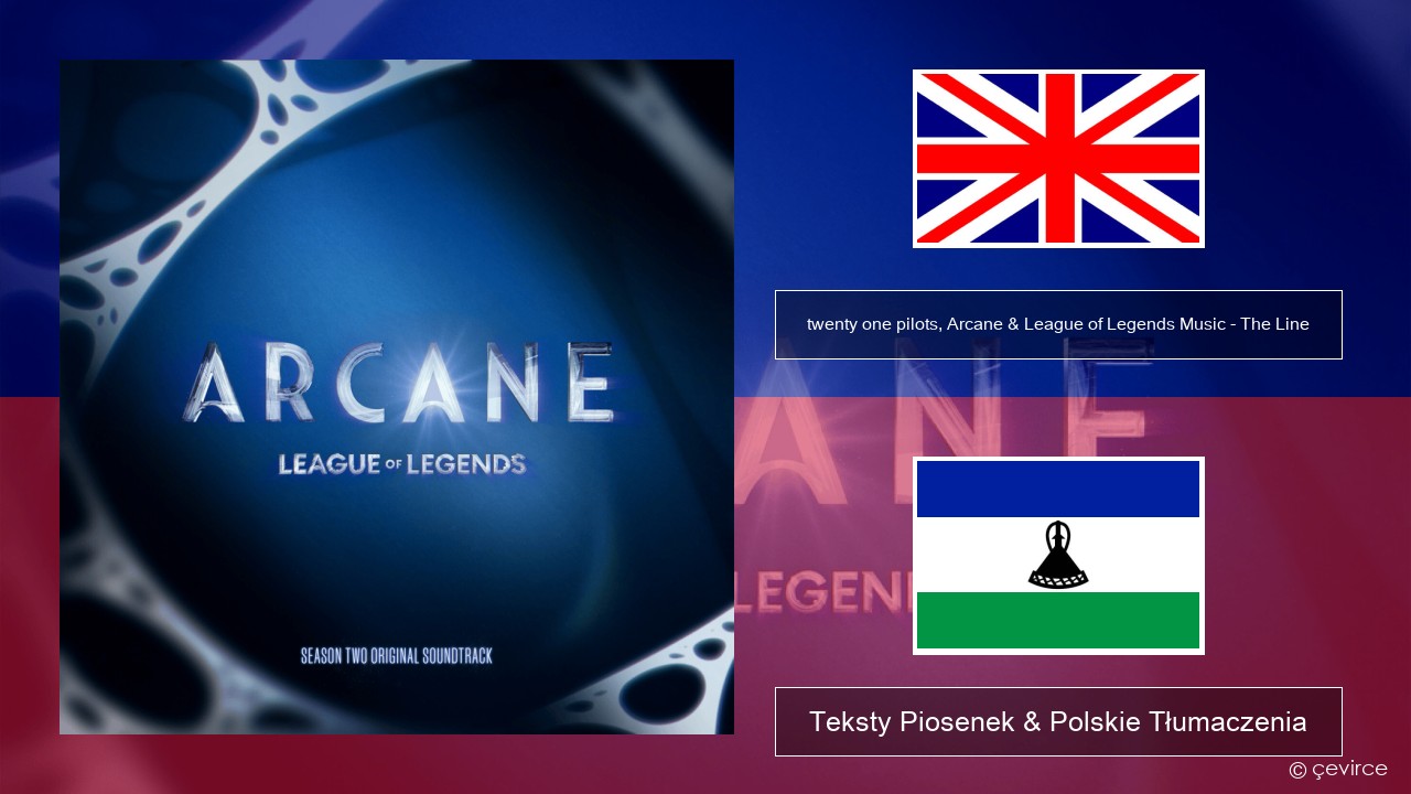 twenty one pilots, Arcane & League of Legends Music – The Line Polski Teksty Piosenek & Polskie Tłumaczenia