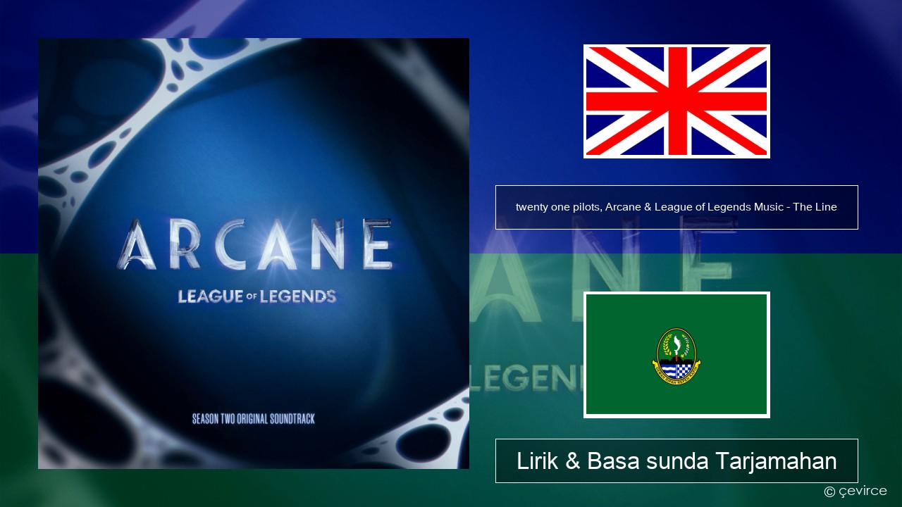 twenty one pilots, Arcane & League of Legends Music – The Line Basa inggris Lirik & Basa sunda Tarjamahan