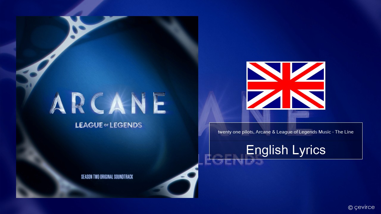 twenty one pilots, Arcane & League of Legends Music – The Line English Lyrics