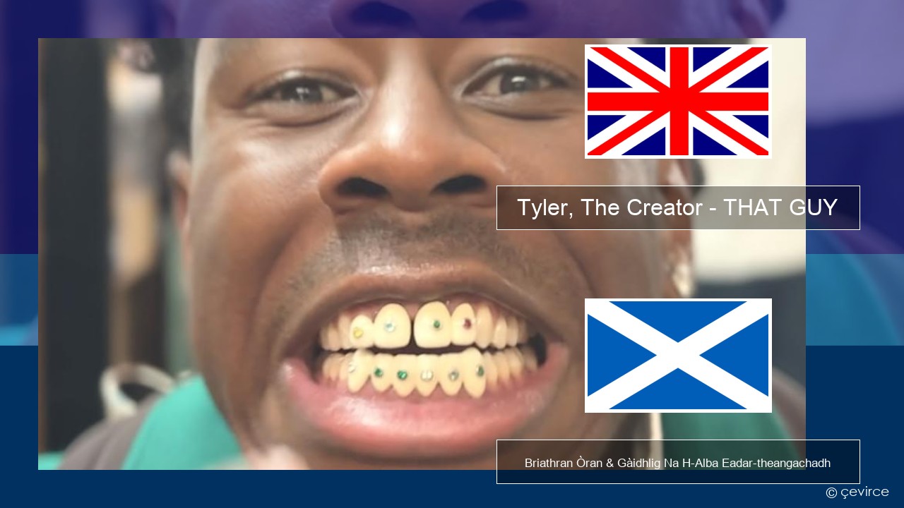 Tyler, The Creator – THAT GUY Gaelic Briathran Òran & Gàidhlig Na H-Alba Eadar-theangachadh