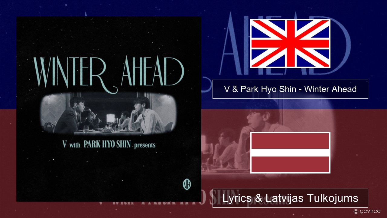 V & Park Hyo Shin – Winter Ahead Angļu Lyrics & Latvijas Tulkojums