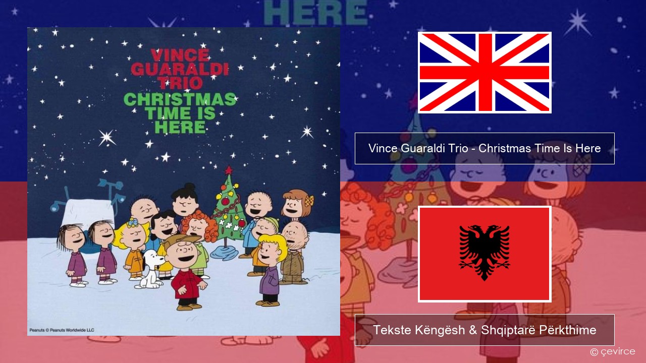 Vince Guaraldi Trio – Christmas Time Is Here Anglisht Tekste Këngësh & Shqiptarë Përkthime