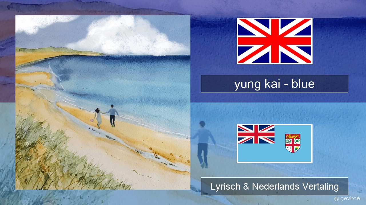 yung kai – blue Engels Lyrisch & Nederlands Vertaling