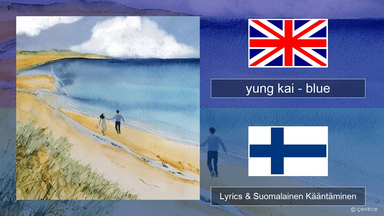 yung kai – blue Englanti Lyrics & Suomalainen Kääntäminen