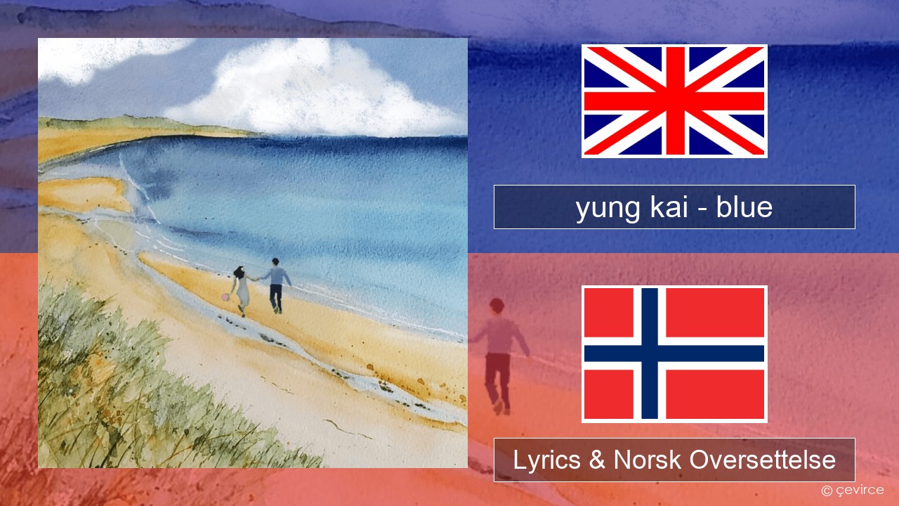 yung kai – blue Engelsk Lyrics & Norsk Oversettelse