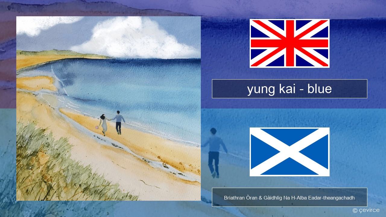 yung kai – blue Gaelic Briathran Òran & Gàidhlig Na H-Alba Eadar-theangachadh