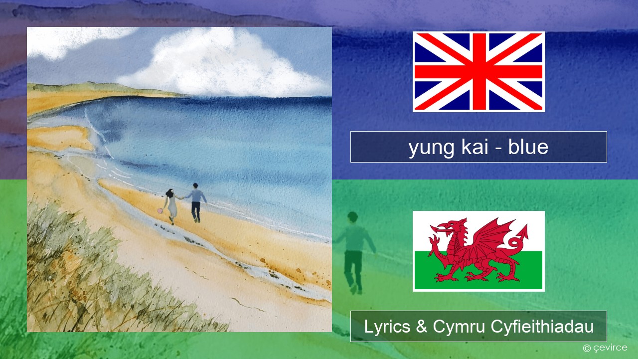 yung kai – blue Saesneg Lyrics & Cymru Cyfieithiadau