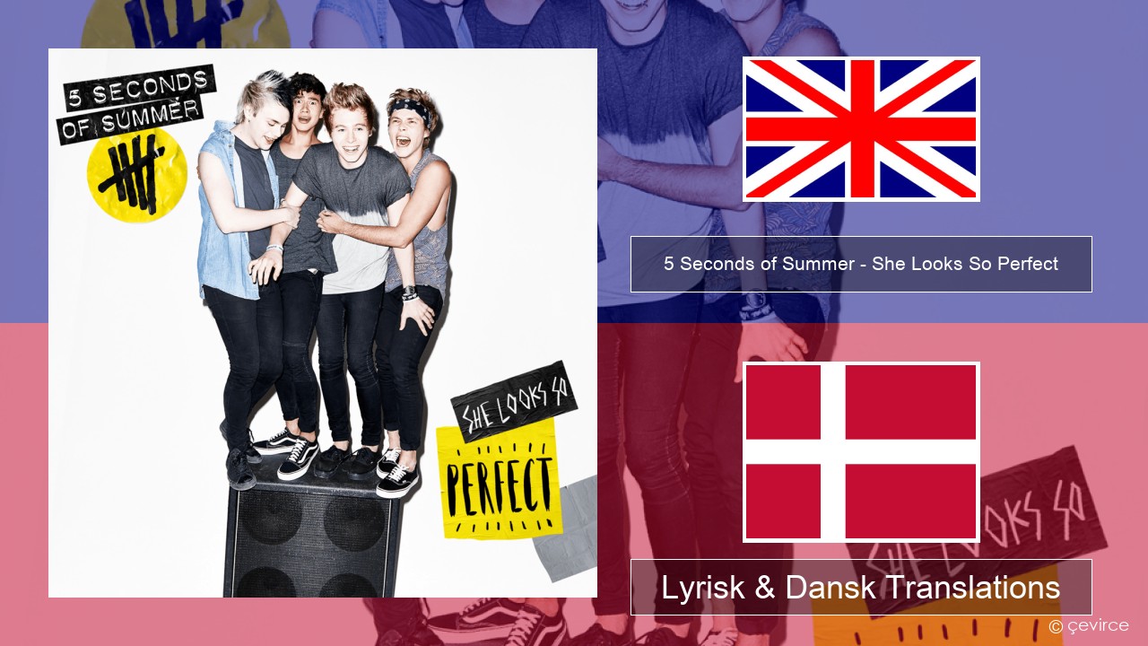 5 Seconds of Summer – She Looks So Perfect Engelsk Lyrisk & Dansk Translations