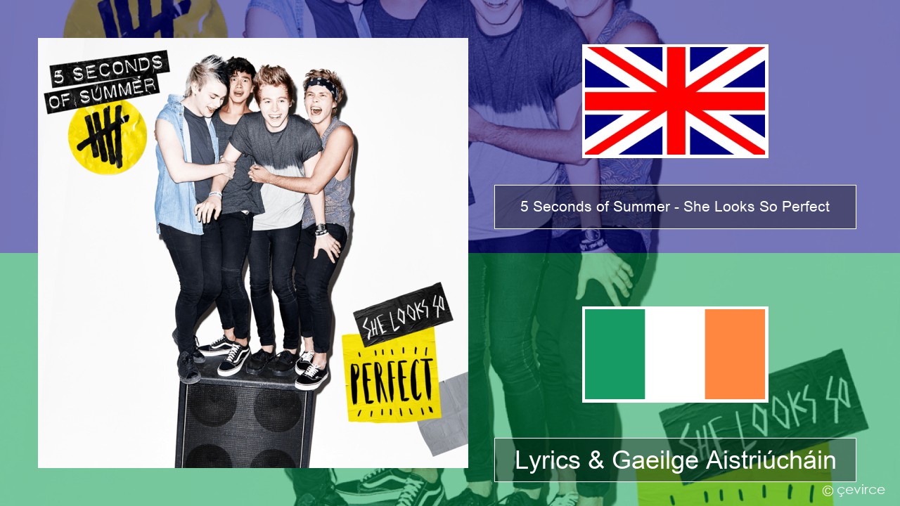 5 Seconds of Summer – She Looks So Perfect Béarla Lyrics & Gaeilge Aistriúcháin