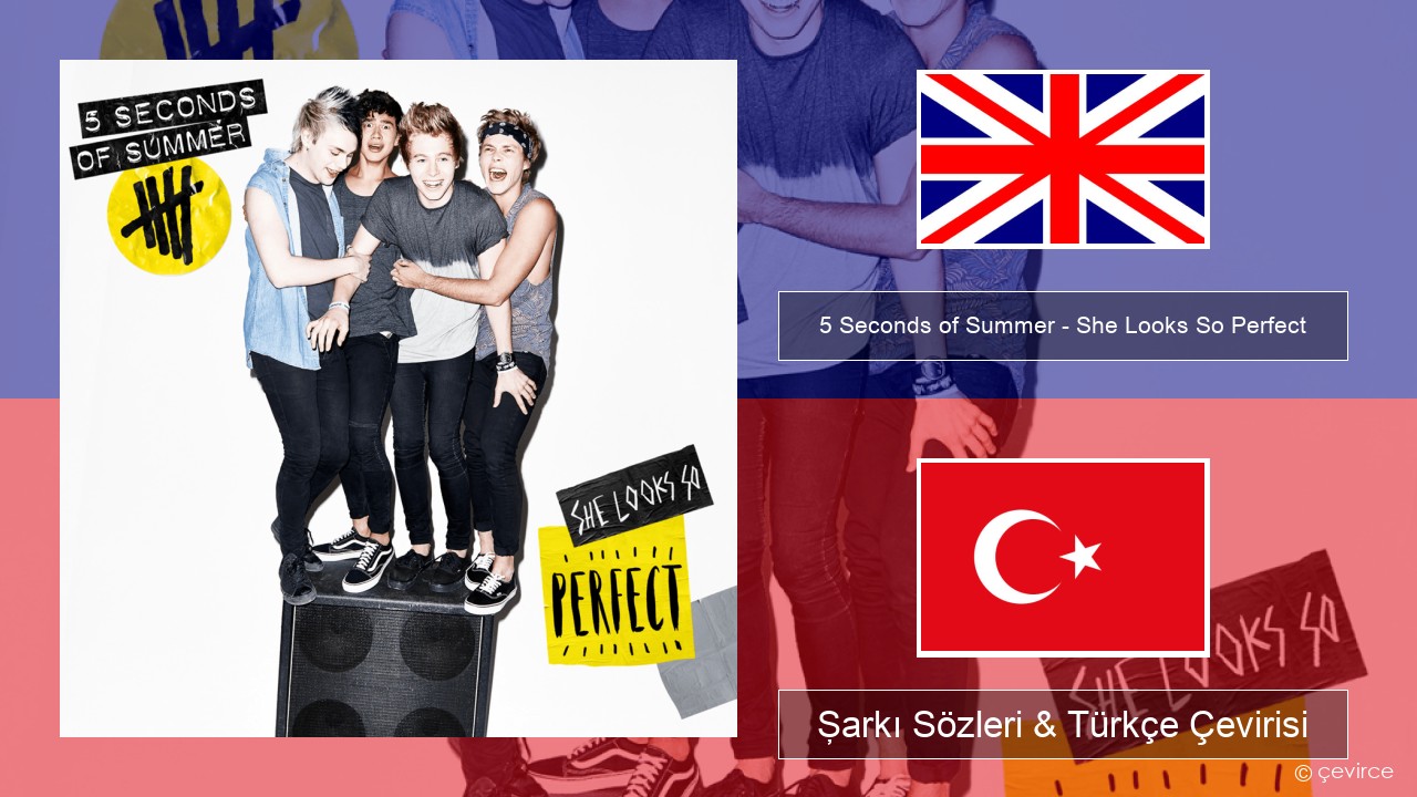 5 Seconds of Summer – She Looks So Perfect İngilizce Şarkı Sözleri & Türkçe Çevirisi