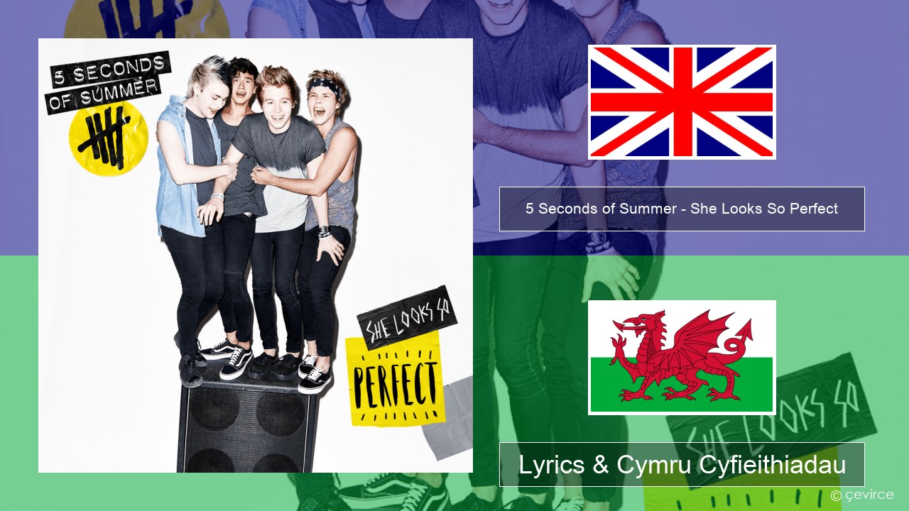 5 Seconds of Summer – She Looks So Perfect Saesneg Lyrics & Cymru Cyfieithiadau