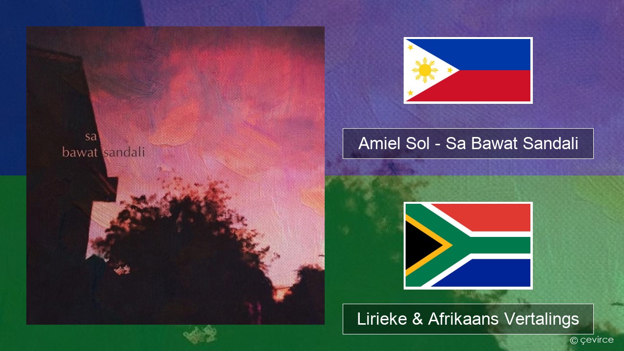 Amiel Sol – Sa Bawat Sandali Tagalog Lirieke & Afrikaans Vertalings