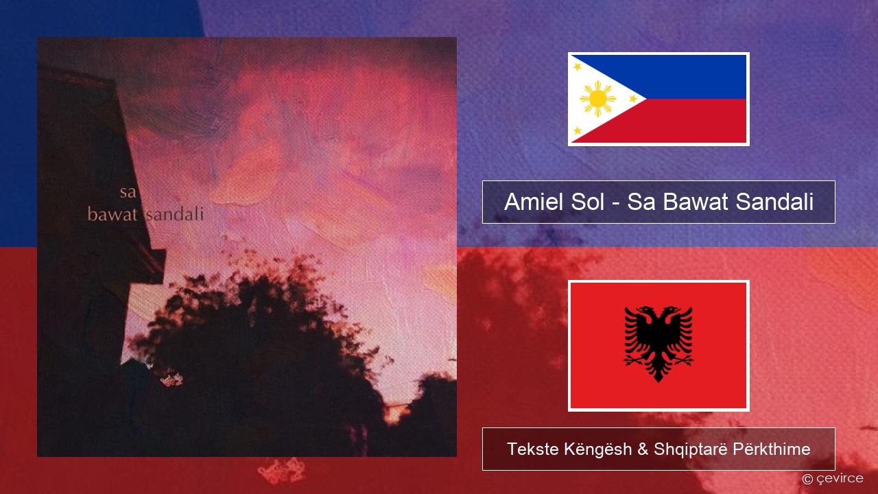 Amiel Sol – Sa Bawat Sandali Tagalog Tekste Këngësh & Shqiptarë Përkthime