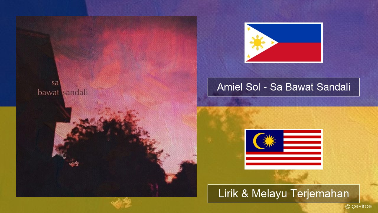 Amiel Sol – Sa Bawat Sandali Tagalog Lirik & Melayu (Malay) Terjemahan