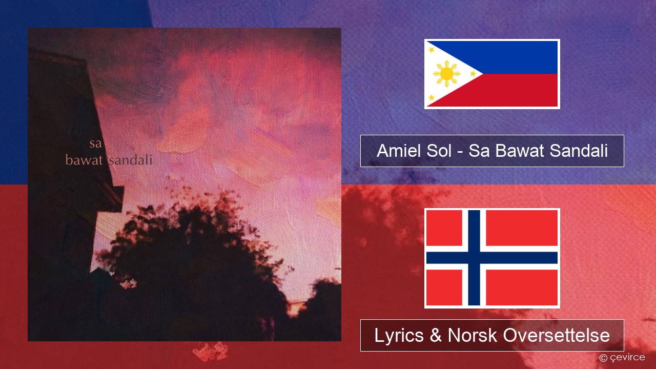 Amiel Sol – Sa Bawat Sandali Tagalog Lyrics & Norsk Oversettelse