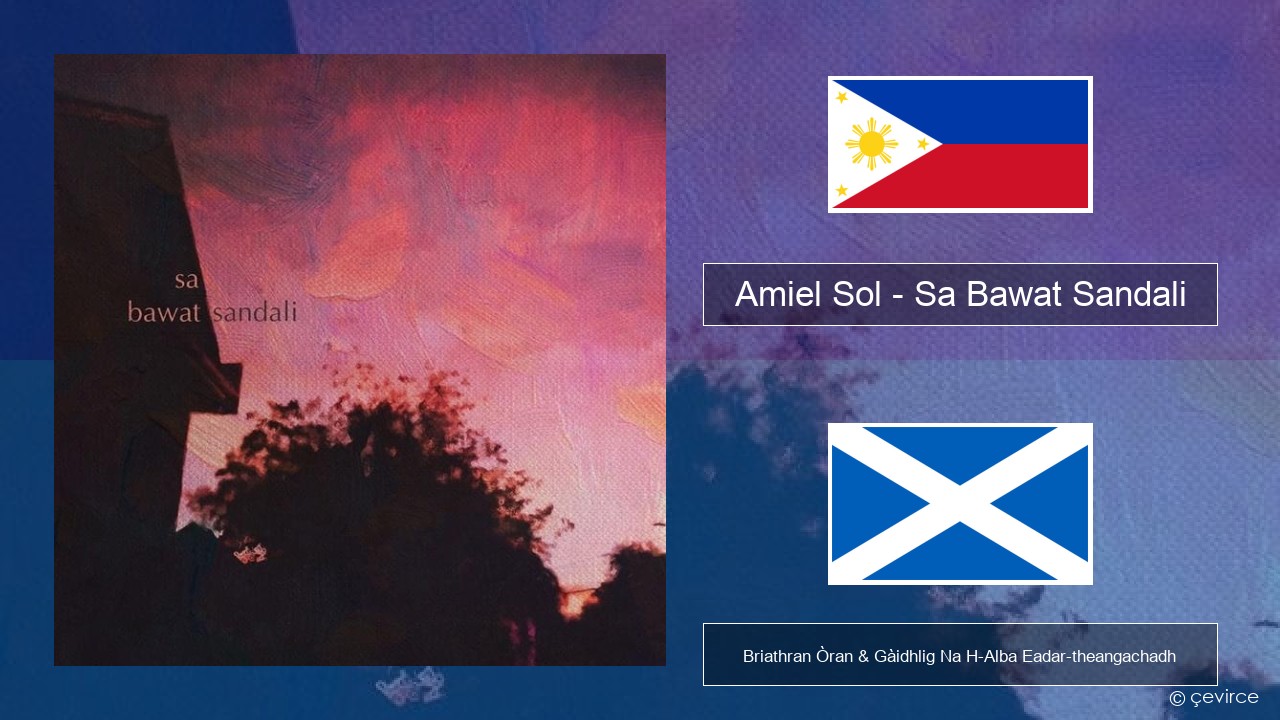 Amiel Sol – Sa Bawat Sandali Tagalog Briathran Òran & Gàidhlig Na H-Alba Eadar-theangachadh