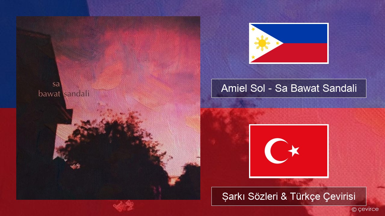 Amiel Sol – Sa Bawat Sandali Tagalogca Şarkı Sözleri & Türkçe Çevirisi