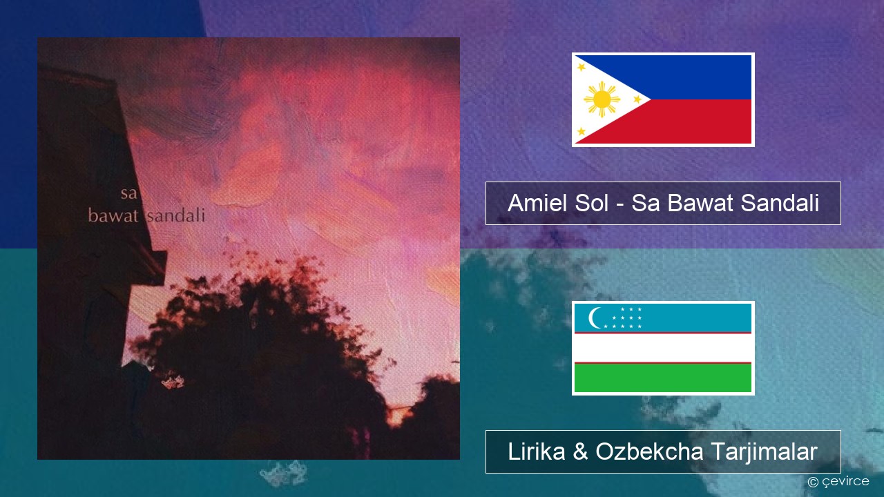 Amiel Sol – Sa Bawat Sandali Tagalog Lirika & Ozbekcha Tarjimalar