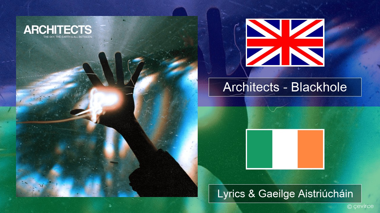 Architects – Blackhole Béarla Lyrics & Gaeilge Aistriúcháin