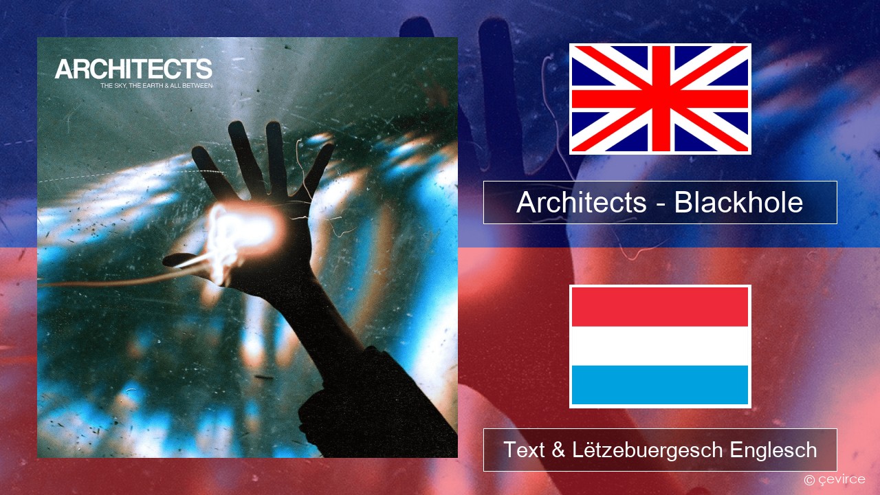 Architects – Blackhole Englisch Text & Lëtzebuergesch Englesch