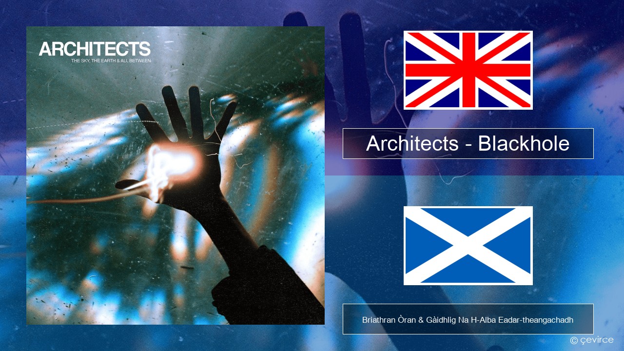 Architects – Blackhole Gaelic Briathran Òran & Gàidhlig Na H-Alba Eadar-theangachadh