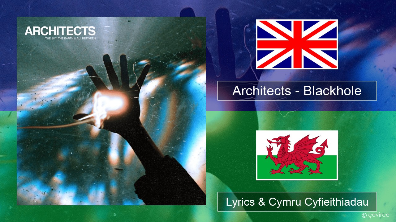 Architects – Blackhole Saesneg Lyrics & Cymru Cyfieithiadau