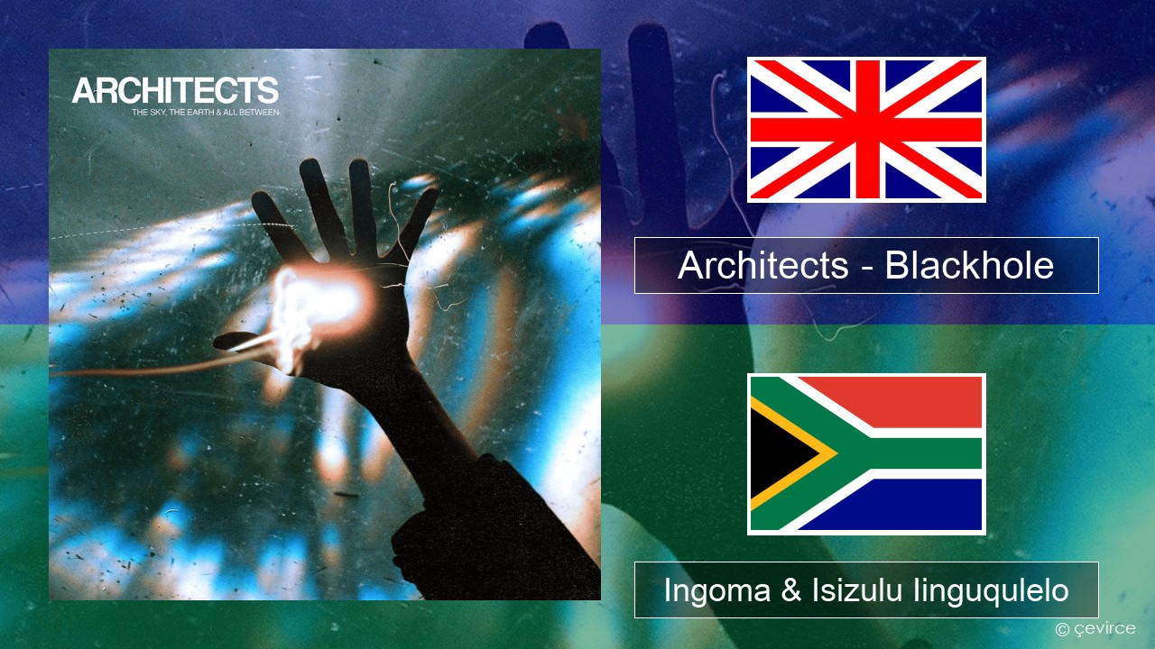 Architects – Blackhole Isixhosa Ingoma & Isizulu Iinguqulelo