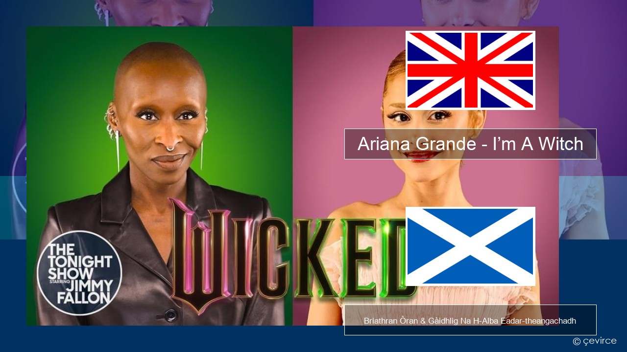 Ariana Grande – I’m A Witch Gaelic Briathran Òran & Gàidhlig Na H-Alba Eadar-theangachadh