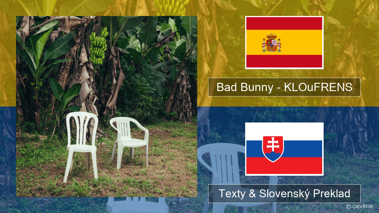 Bad Bunny – KLOuFRENS Španielsko Texty & Slovenský Preklad