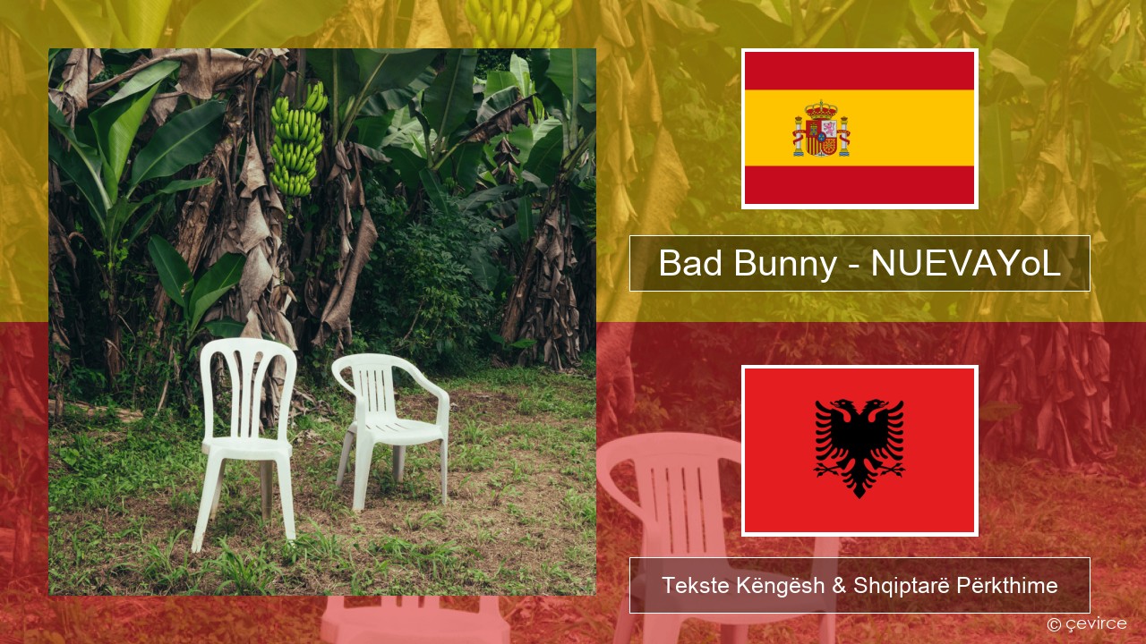 Bad Bunny – NUEVAYoL Spanjollë Tekste Këngësh & Shqiptarë Përkthime