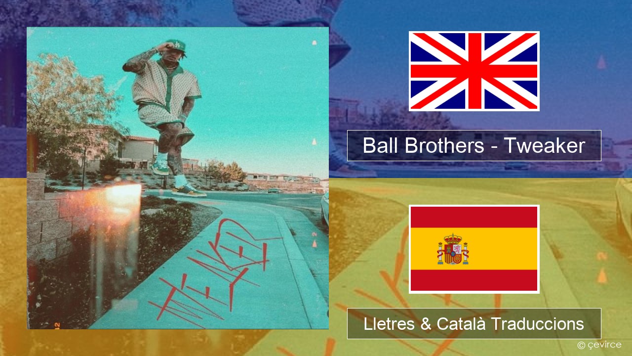 Ball Brothers – Tweaker Anglès Lletres & Català Traduccions