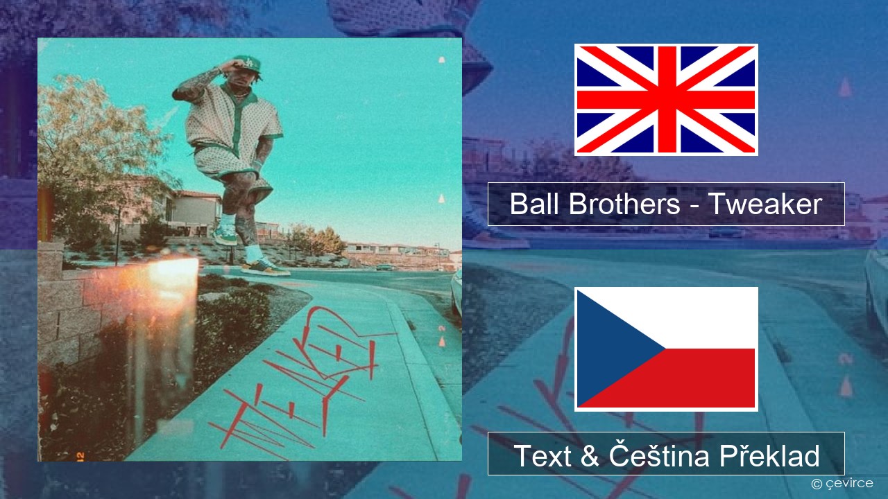 Ball Brothers – Tweaker Anglický Text & Čeština Překlad