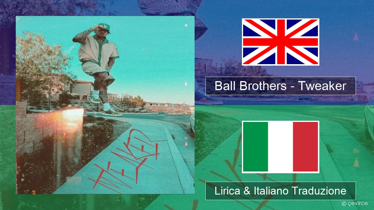 Ball Brothers – Tweaker Inglese Lirica & Italiano Traduzione